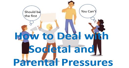 How to Deal with Societal and Parental Pressures